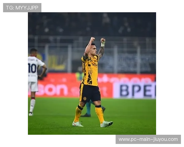 劳塔罗关键进球,国米锋线效率领跑意甲 劳塔罗关键进球,国米锋线效率领跑意甲